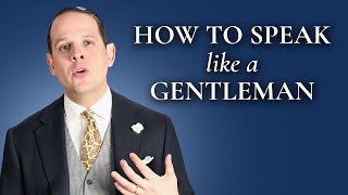 How To Speak And Sound Like A Gentleman  Gentlemans Gazette [upl. by Aisul]