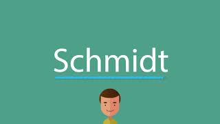 Schmidt pronunciation [upl. by Garwin]