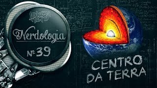 CENTRO DA TERRA  Nerdologia [upl. by Ytiak]