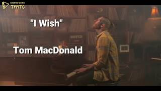 I Wish by Tom MacDonald Lyrics [upl. by Alaek73]