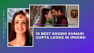 10 Best Khushi Kumari Gupta Looks In IPKKND [upl. by Annahoj]