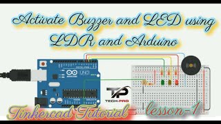 Activate Buzzer and LED using LDR and Arduino  Tinkercad Tutorial  lesson  1 [upl. by Cyril743]