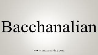 How To Say Bacchanalian [upl. by Annaeed]