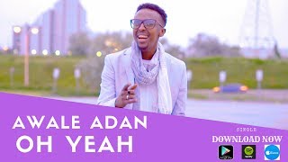 AWALE ADAN l OH YEAH l 2018 OFFICIAL VIDEO [upl. by Enram]