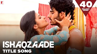 Ishaqzaade  Full Title Song  Arjun Kapoor  Parineeti Chopra  Javed Ali [upl. by Nathalie]