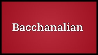 Bacchanalian Meaning [upl. by Esom]