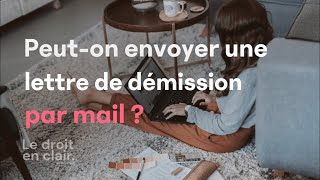 Peuton envoyer une lettre de démission par mail   Le droit en clair par Avostart [upl. by Eiddam]