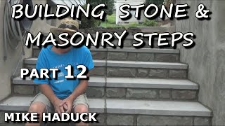 BUILDING STONE amp MASONRY STEPS part 12 Mike Haduck [upl. by Dimphia857]