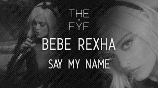 Bebe Rexha  Say My Name  THE EYE [upl. by Nylssej861]