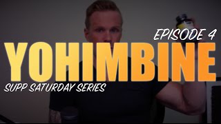 YOHIMBINE  YOHIMBE EXPLAINED  EPISODE 4 SUPPLEMENT SATURDAY [upl. by Huxham547]