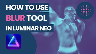 Luminar NEO How To Use Blur Tool [upl. by Aleakam57]