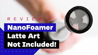 NanoFoamer Review Best Milk Frother For Home Baristas [upl. by Nicky648]