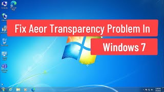 Fix Aero Transparency Problem In Windows 7 [upl. by Assel219]