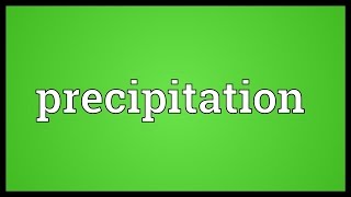 Precipitation Meaning [upl. by Ahsele]