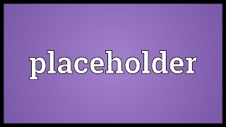 Placeholder Meaning [upl. by Elder]