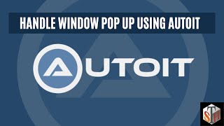 Handle Window Pop Up Using AutoIt Tutorial 21 [upl. by Errised]