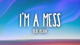 Bebe Rexha  Im A Mess Lyrics [upl. by Yate]