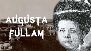 The Sinister amp Tragic Case Of Augusta Fairfield Fullam [upl. by Nolitta]