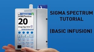 Sigma Spectrum Infusion Pump  Overview and Basic Infusion [upl. by Marcelo769]