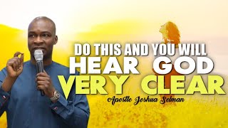 DO THIS AND YOU WILL HEAR GOD VERY CLEAR  APOSTLE JOSHUA SELMAN [upl. by Anahsahs]