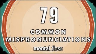 79 Common Mispronunciations  mentalfloss on YouTube Ep 21 [upl. by Omiseno]